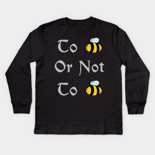 To bee or not to bee Kids Long Sleeve T-Shirt